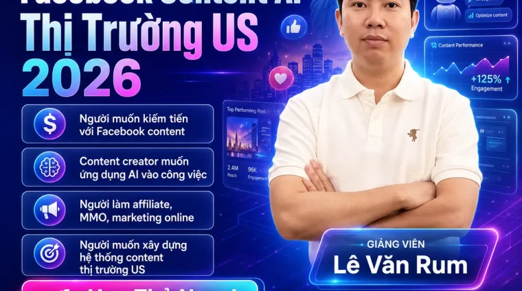 Khóa Học Facebook Content AI Thị Trường US 2026 Lê Văn Rum