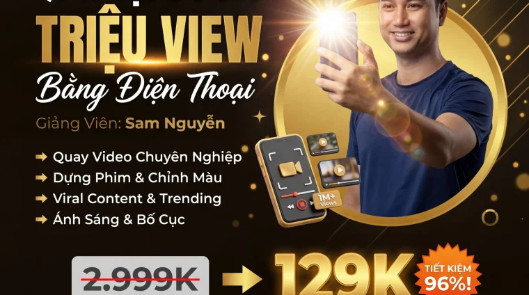 Khóa Học Quay Dựng Video Triệu View Sam Nguyễn