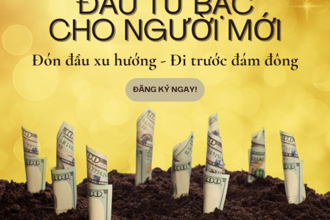 Khóa Học Đầu Tư Bạc Cho Người Mới – Biến Bạc Thành Kênh Đầu Tư Bền Vững Và Thông Minh