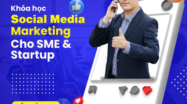 Khóa Học Social Media Marketing Cho Startup & SMEs – Thực Chiến Từ Con Số 0