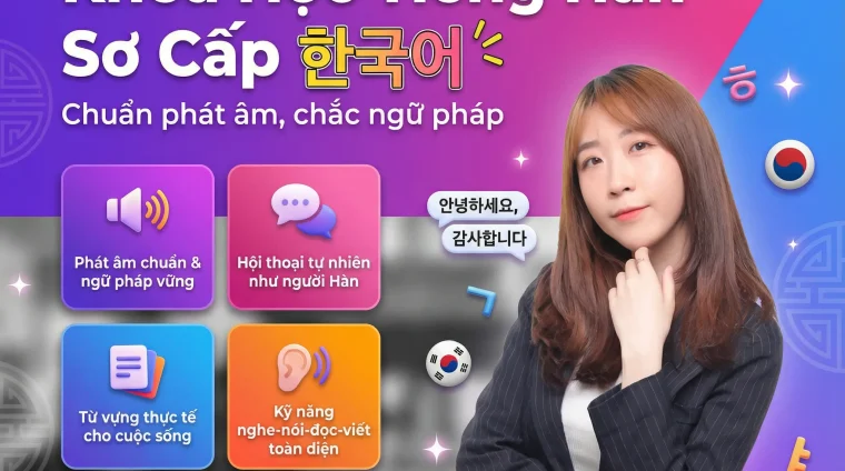 Khóa Học Tiếng Hàn Sơ Cấp – Phát Âm Chuẩn, Ngữ Pháp Vững