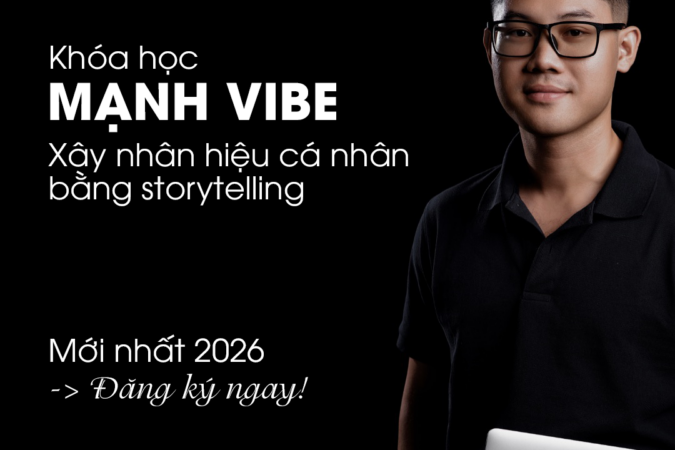 Khóa Học Mạnh Vibe 2026 – Xây Dựng Nhân Hiệu Bằng Storytelling Mới Nhất 2026