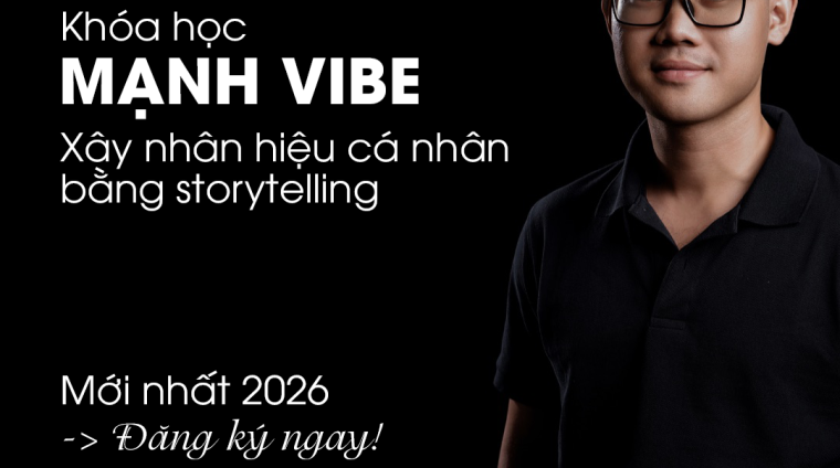 Khóa Học Mạnh Vibe 2026 – Xây Dựng Nhân Hiệu Bằng Storytelling Mới Nhất 2026