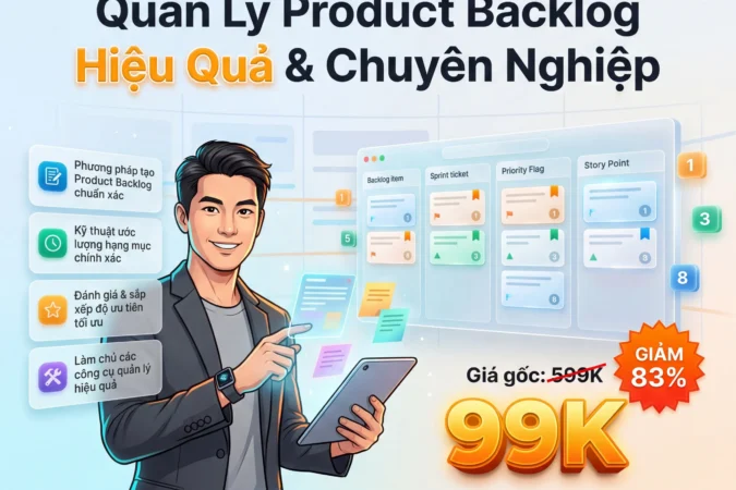 Khóa Học Quản Lý Product Backlog Hiệu Quả Cho PM, PO