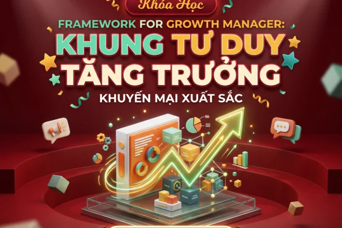 Khóa Học Framework for Growth Manager: Khung Tư Duy Tăng Trưởng