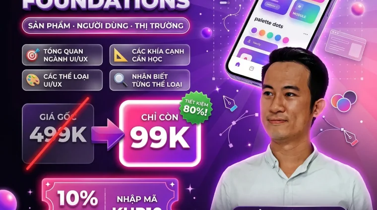 Khóa Học UI/UX Foundations: Tư Duy Sản Phẩm Người Dùng & Thị Trường
